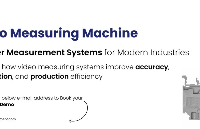 Video Measuring Machine: Parts, Process, Purpose & Manufacturer Selection